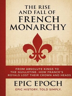 cover image of The Rise and Fall of the French Monarchy